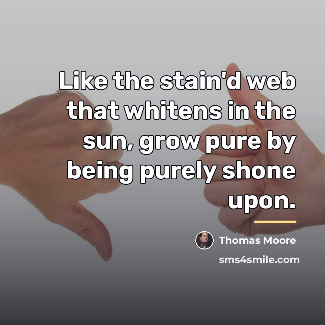 “Like the stain'd web that whitens in the sun, grow…” quote by Thomas Moore
