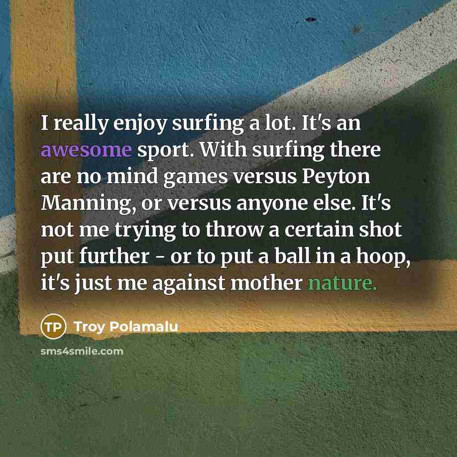 “I really enjoy surfing a lot. It's an awesome sport.…” quote by Troy Polamalu