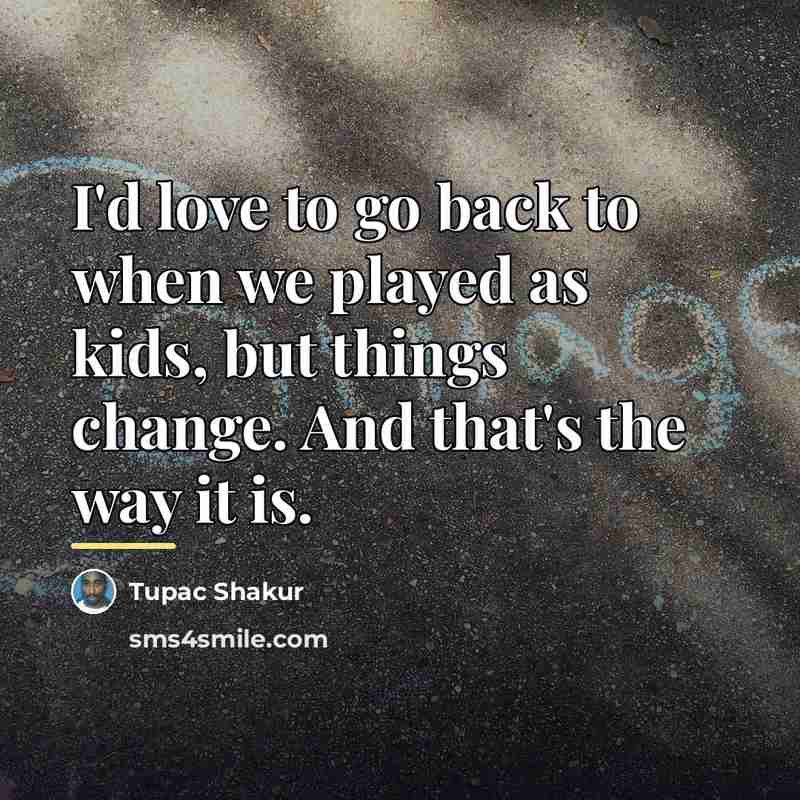 “I'd love to go back to when we played as…” quote by Tupac Shakur