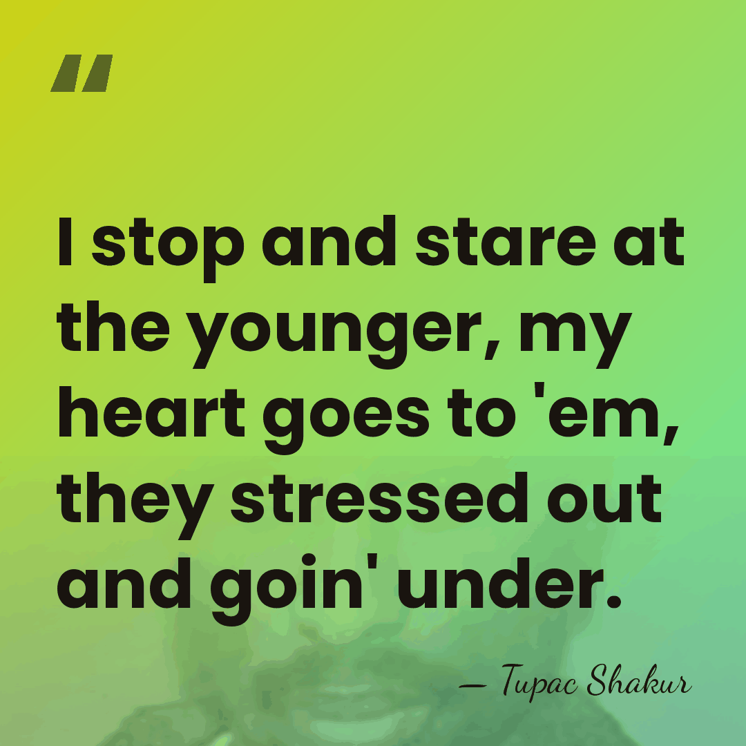 I stop and stare at the younger, my heart goes to 'em,&hellip; - Tupac Shakur
