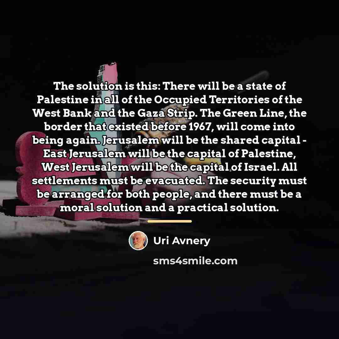 “The solution is this: There will be a state of…” quote by Uri Avnery