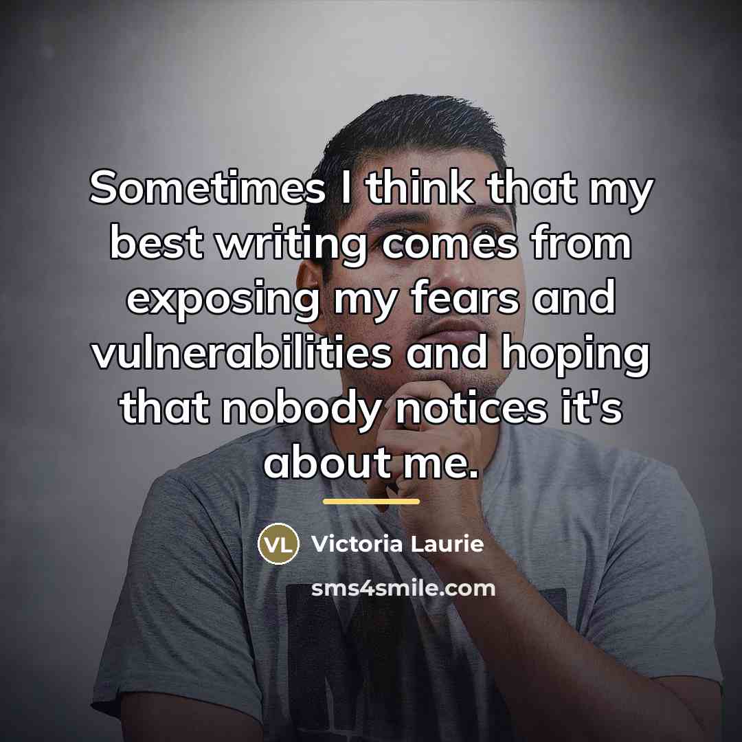 “Sometimes I think that my best writing comes from exposing…” quote by Victoria Laurie