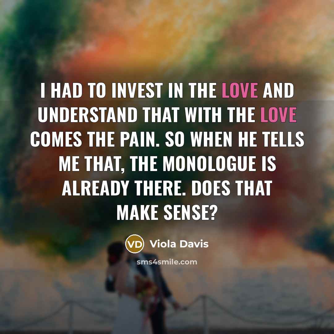 “I had to invest in the love and understand that…” quote by Viola Davis