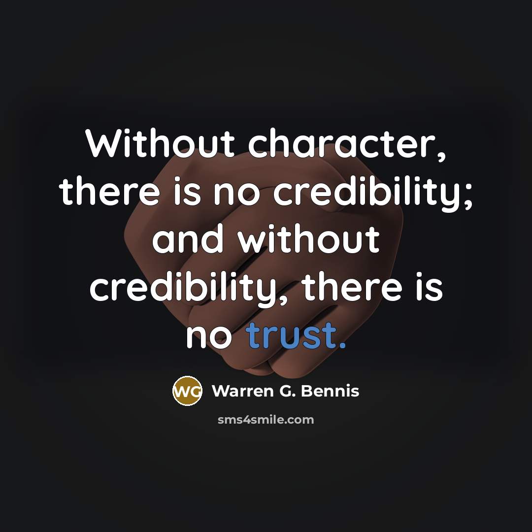 “Without character, there is no credibility; and without credibility, there…” quote by Warren G. Bennis