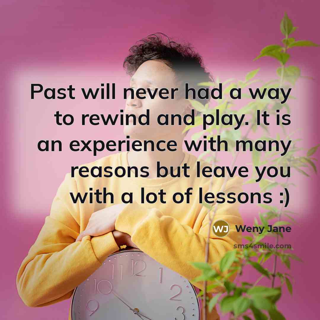 “Past will never had a way to rewind and play.…” quote by Weny Jane