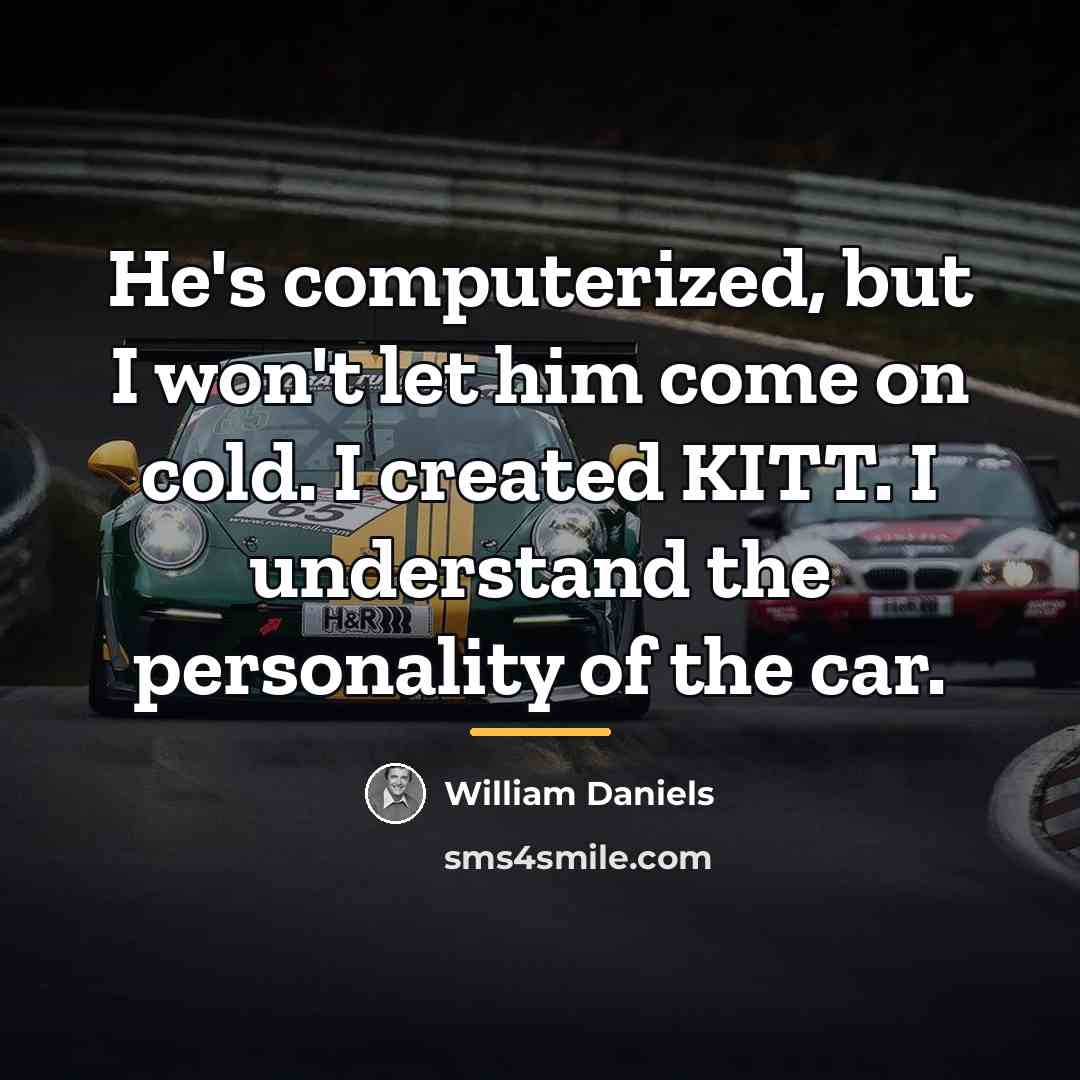 “He's computerized, but I won't let him come on cold.…” quote by William Daniels