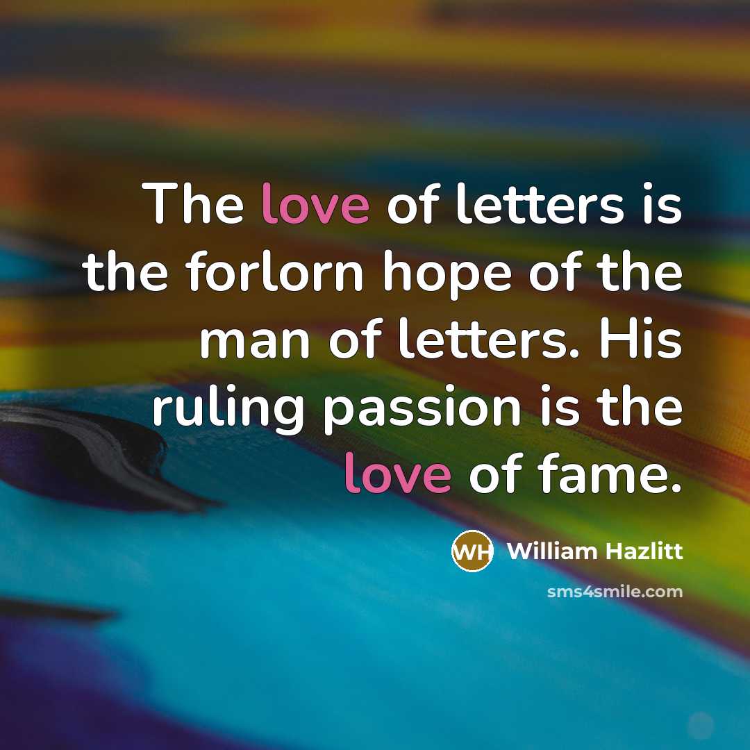 “The love of letters is the forlorn hope of the…” quote by William Hazlitt