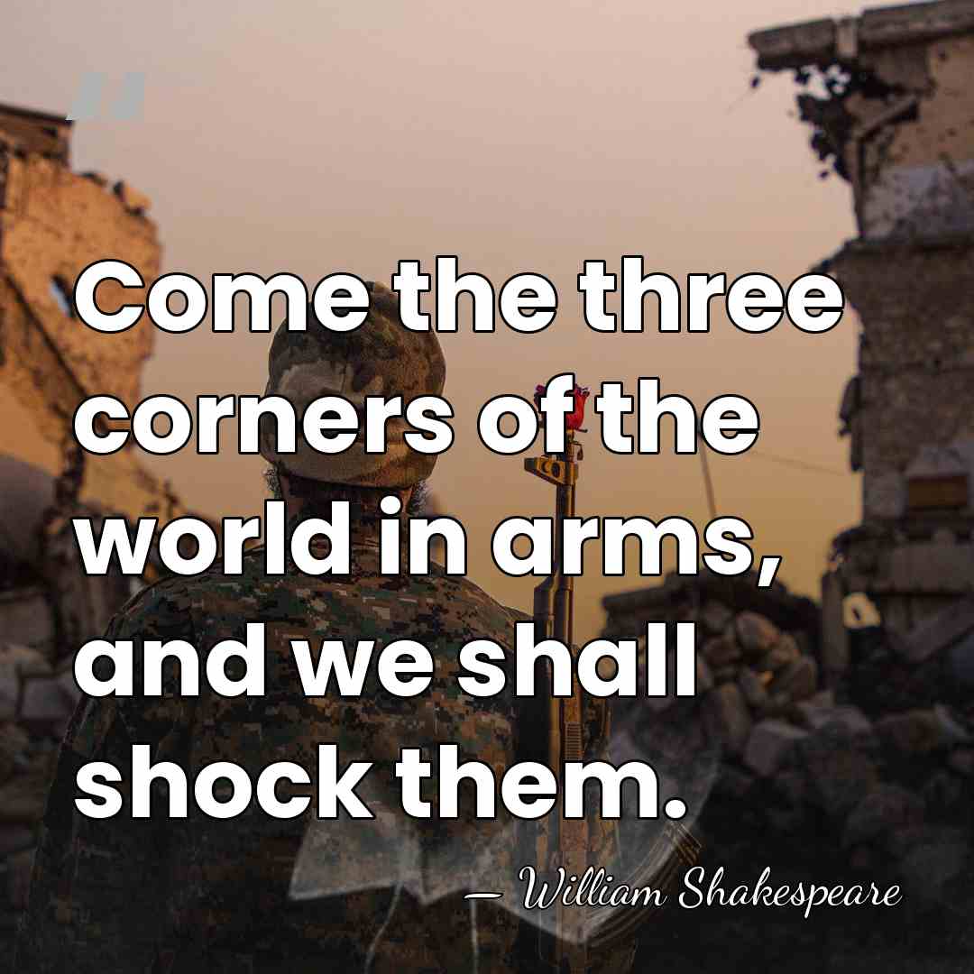 Come the three corners of the world in arms, and we shall&hellip; - William Shakespeare