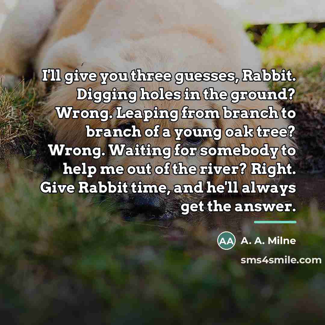 “I'll give you three guesses, Rabbit. Digging holes in the…” quote by A. A. Milne