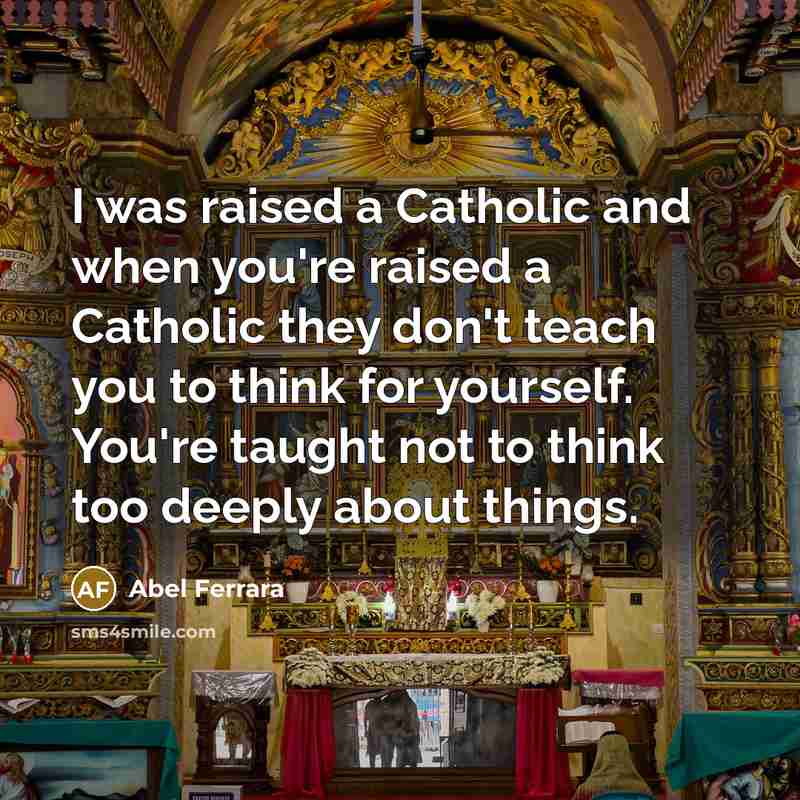 “I was raised a Catholic and when you're raised a…” quote by Abel Ferrara