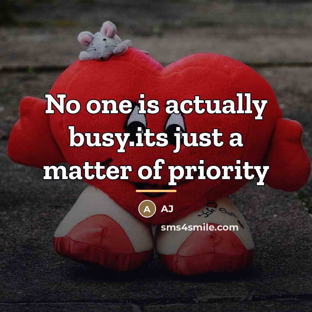“No one is actually busy.its just a matter of priority…” quote by AJ