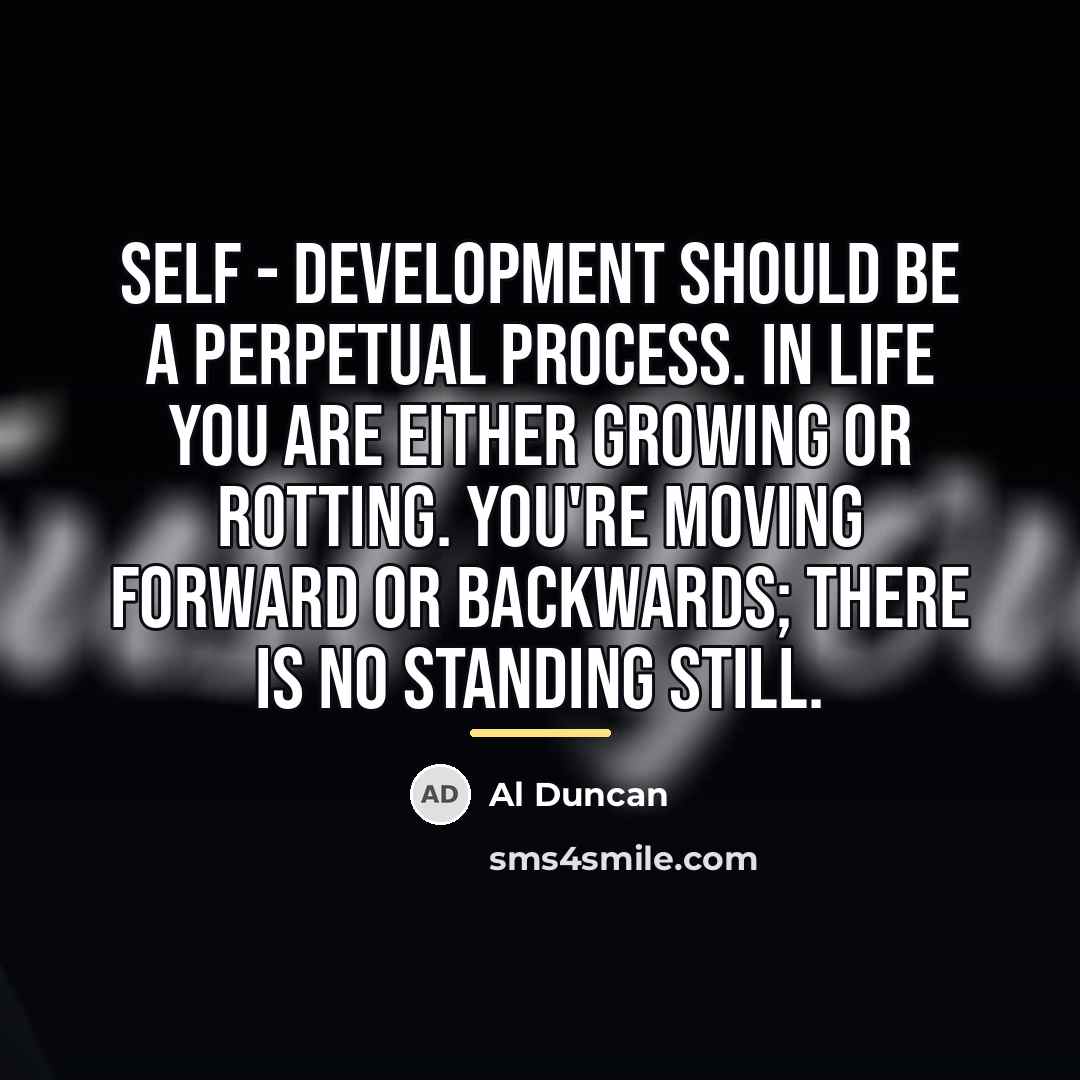 “Self - development should be a perpetual process. In life…” quote by Al Duncan