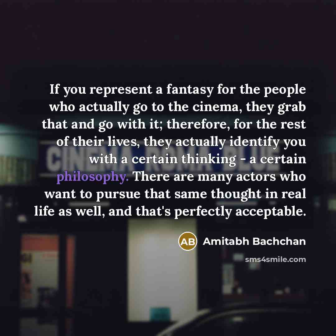 “If you represent a fantasy for the people who actually…” quote by Amitabh Bachchan