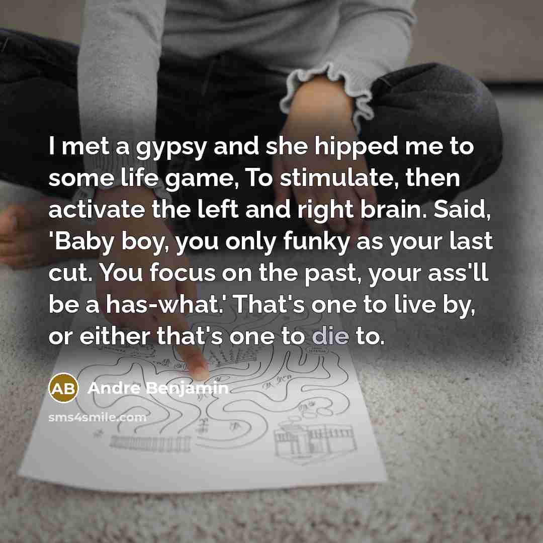 “I met a gypsy and she hipped me to some…” quote by Andre Benjamin