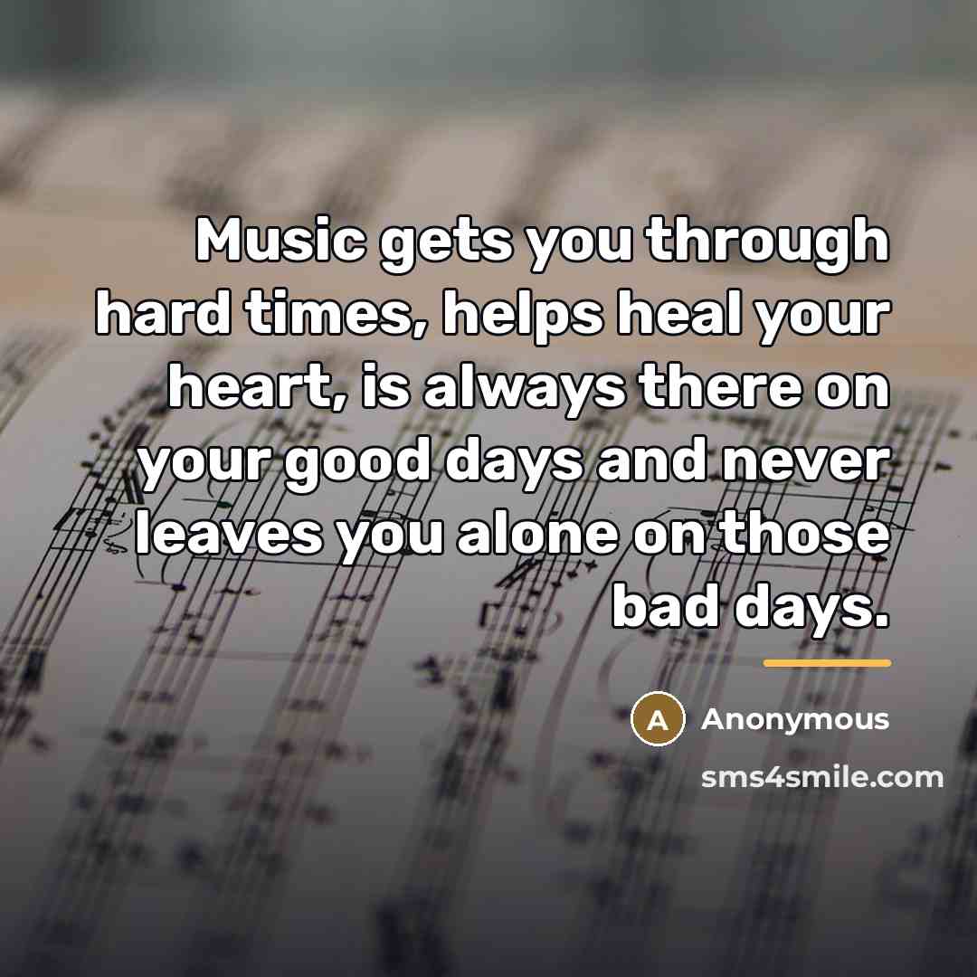 “Music gets you through hard times, helps heal your heart,…” quote by Anonymous