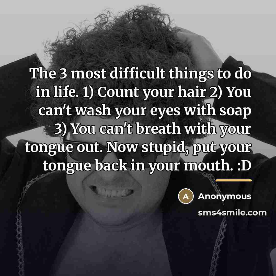 “The 3 most difficult things to do in life. 1)…” quote by Anonymous
