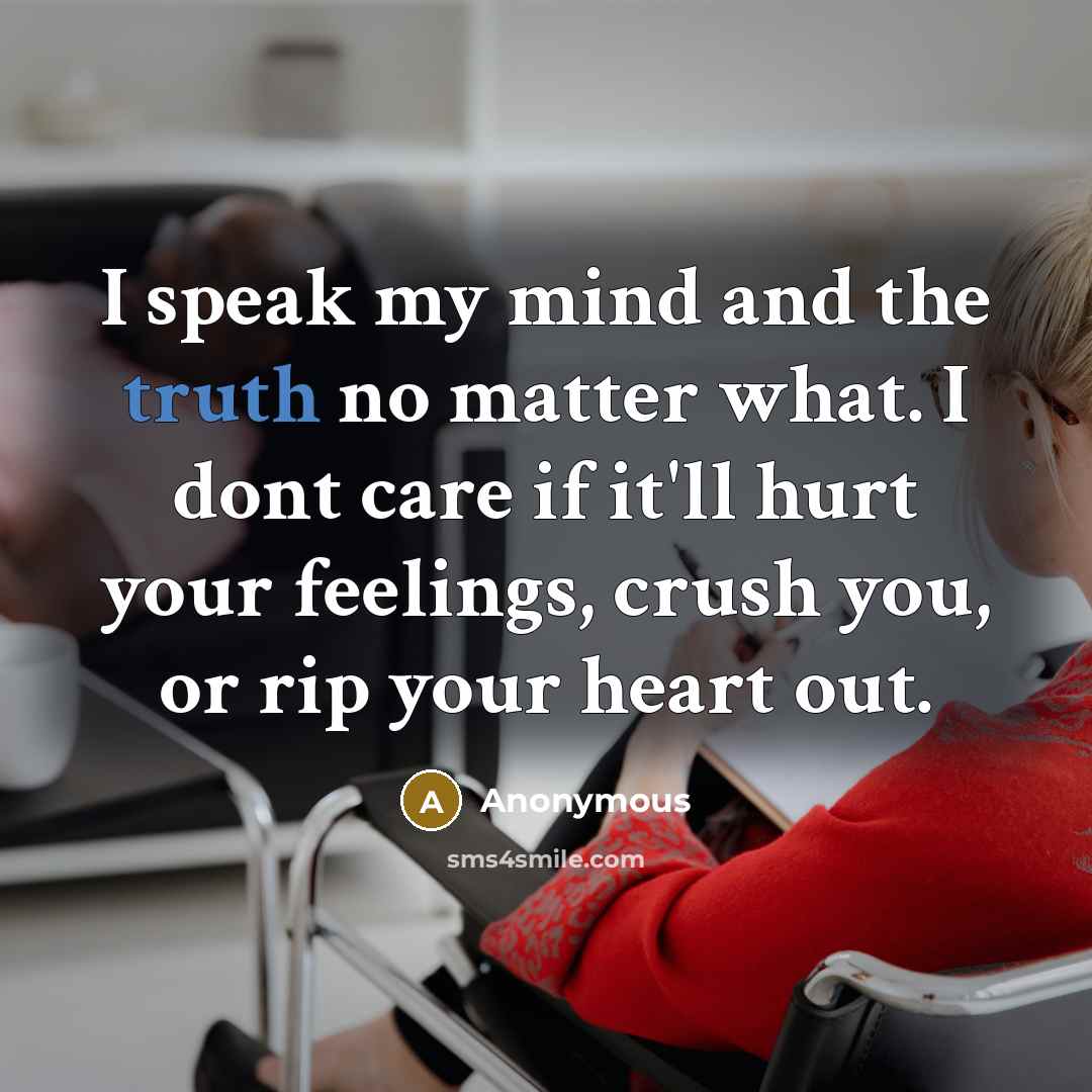 “I speak my mind and the truth no matter what.…” quote by Anonymous
