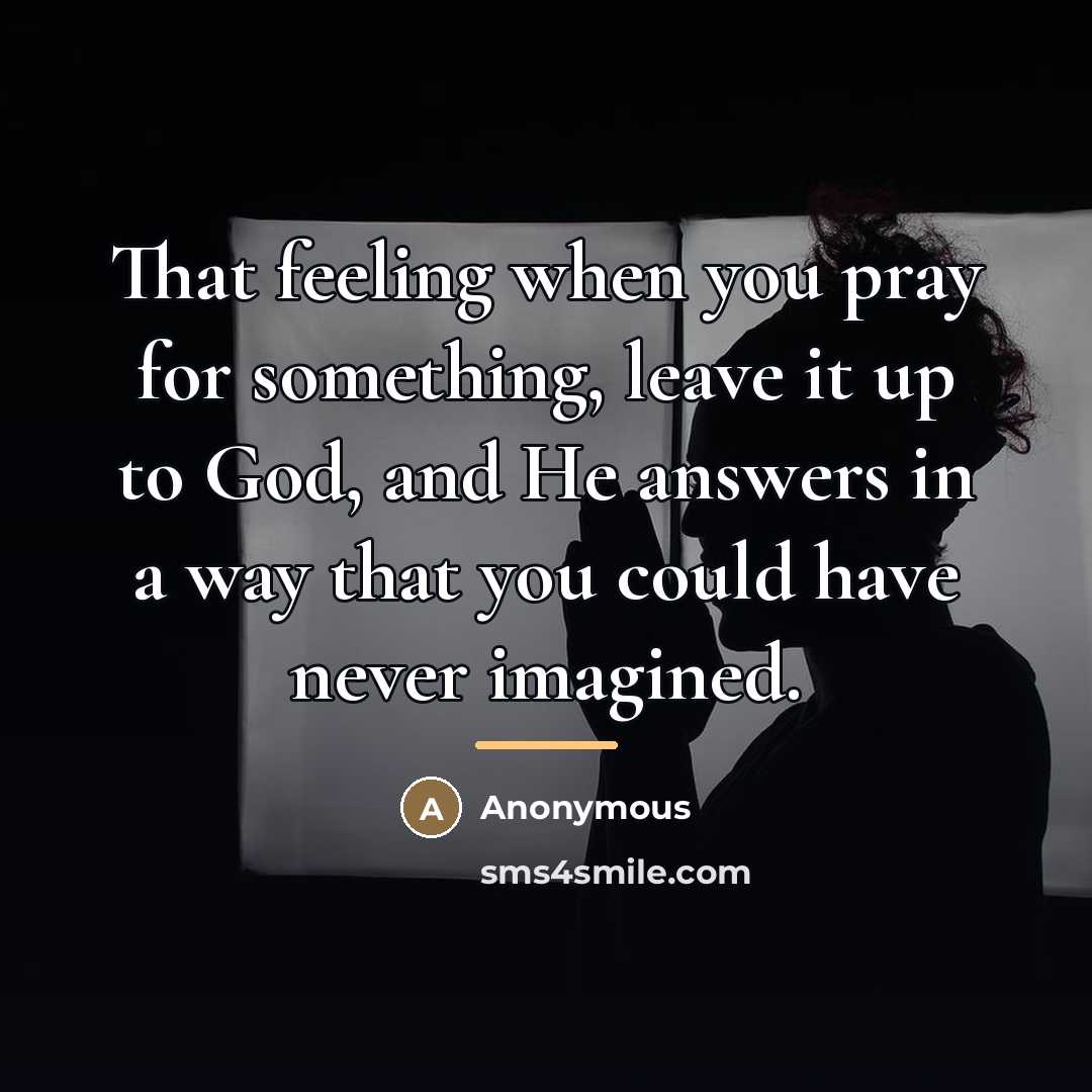 “That feeling when you pray for something, leave it up…” quote by Anonymous