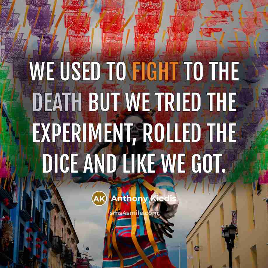 “We used to fight to the death but we tried…” quote by Anthony Kiedis