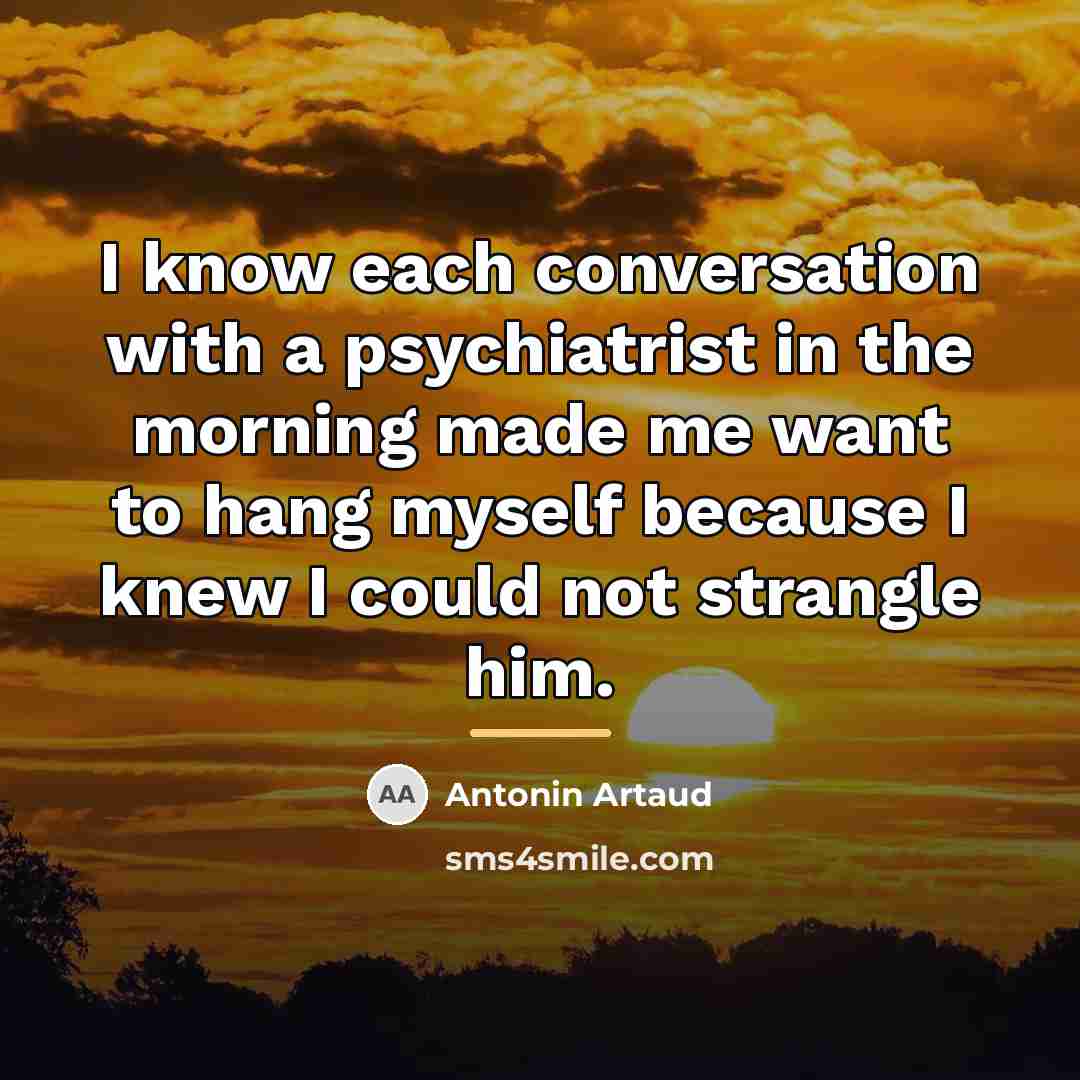“I know each conversation with a psychiatrist in the morning…” quote by Antonin Artaud