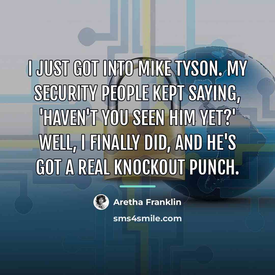“I just got into Mike Tyson. My security people kept…” quote by Aretha Franklin