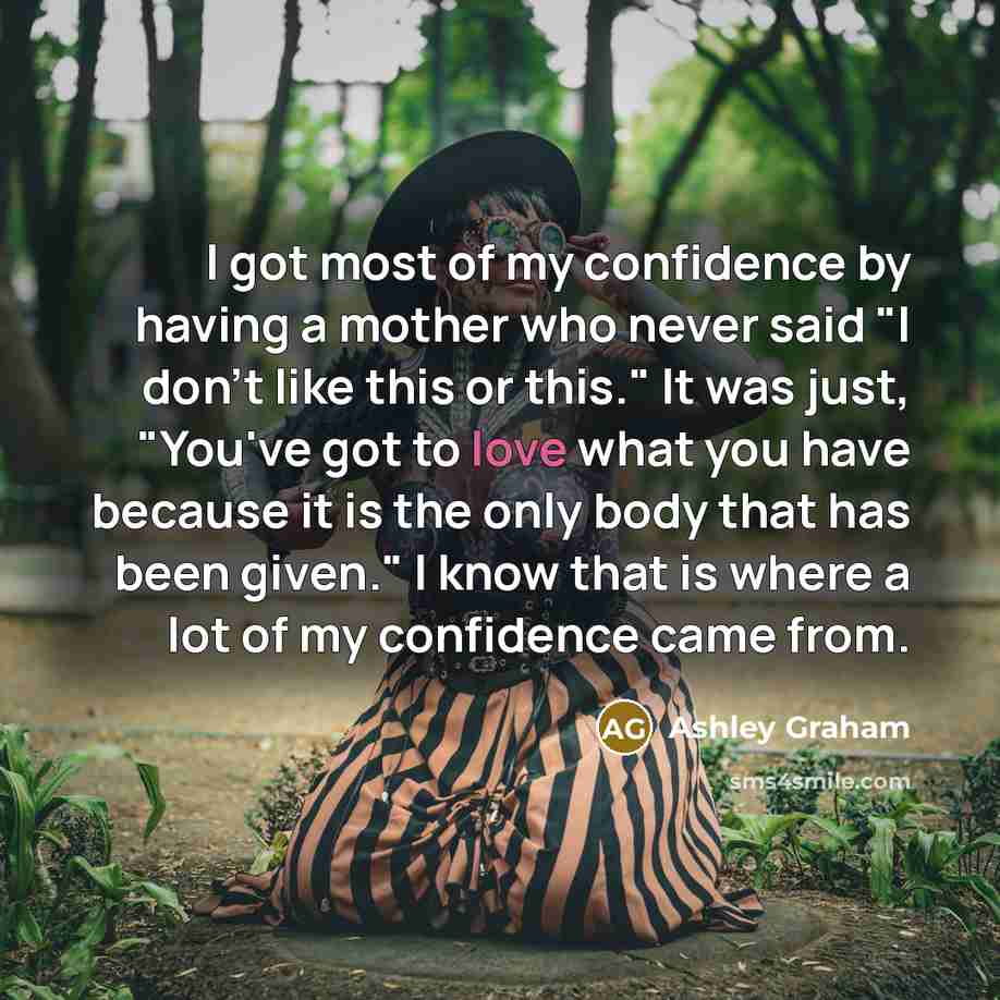 “I got most of my confidence by having a mother…” quote by Ashley Graham