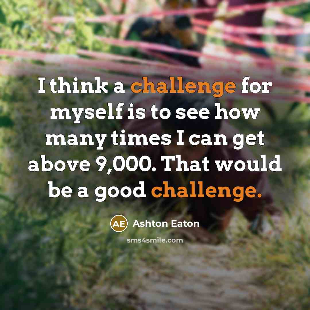 “I think a challenge for myself is to see how…” quote by Ashton Eaton
