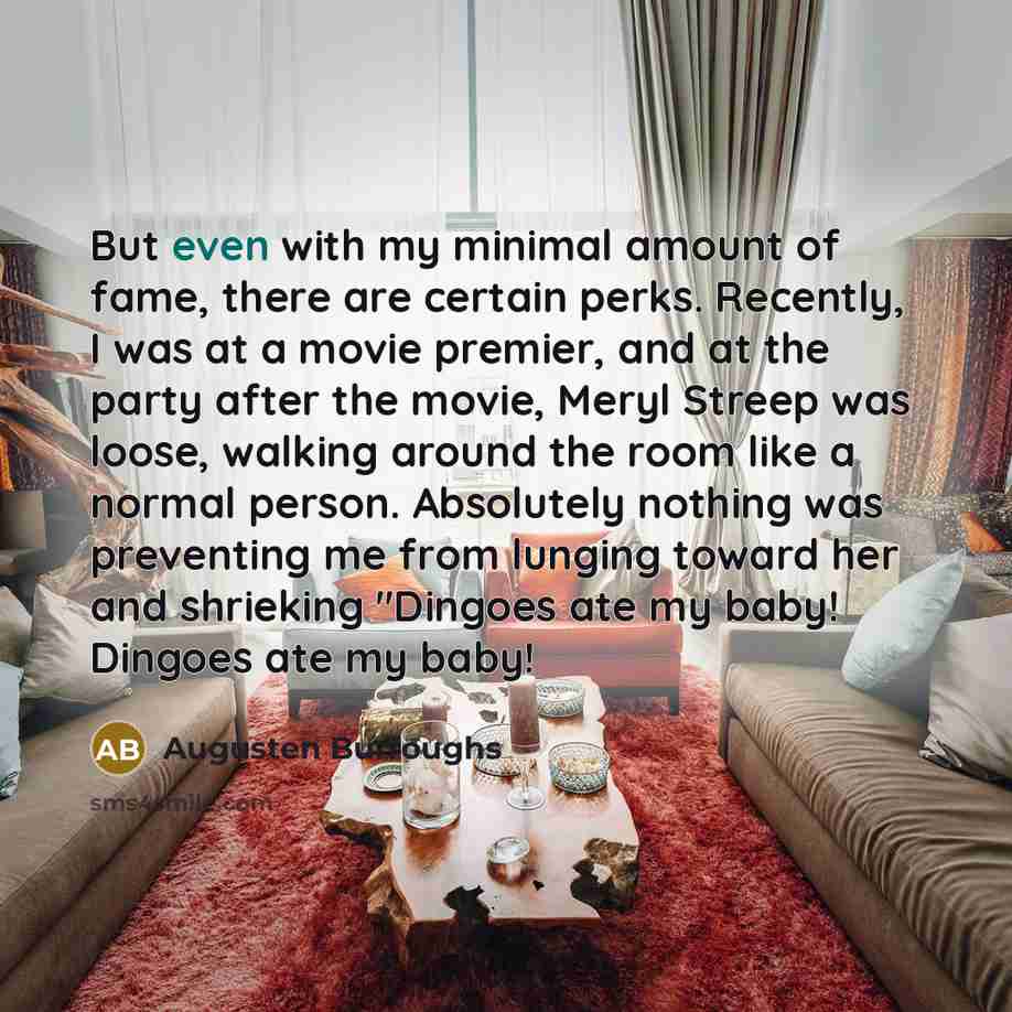 “But even with my minimal amount of fame, there are…” quote by Augusten Burroughs