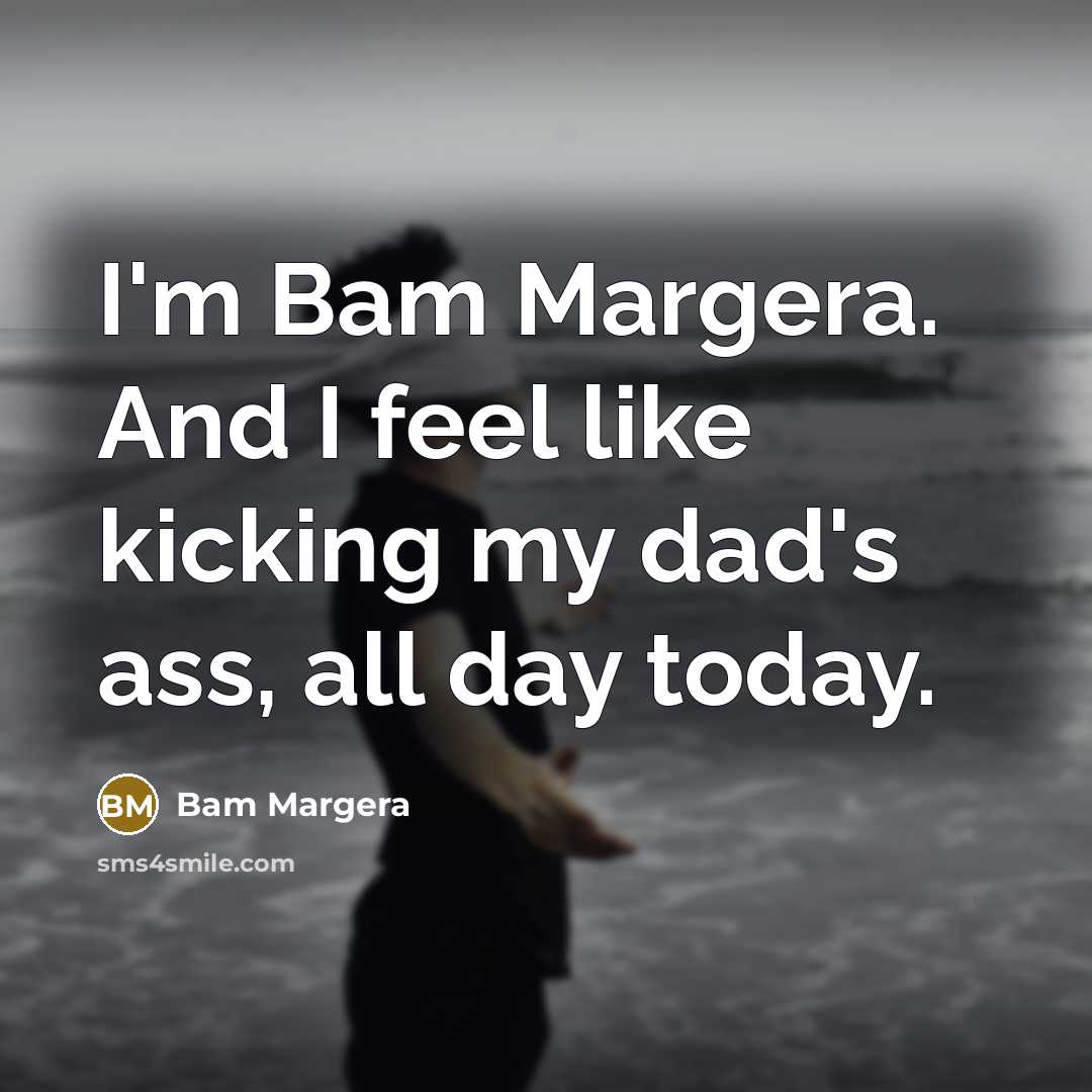 “I'm Bam Margera. And I feel like kicking my dad's…” quote by Bam Margera