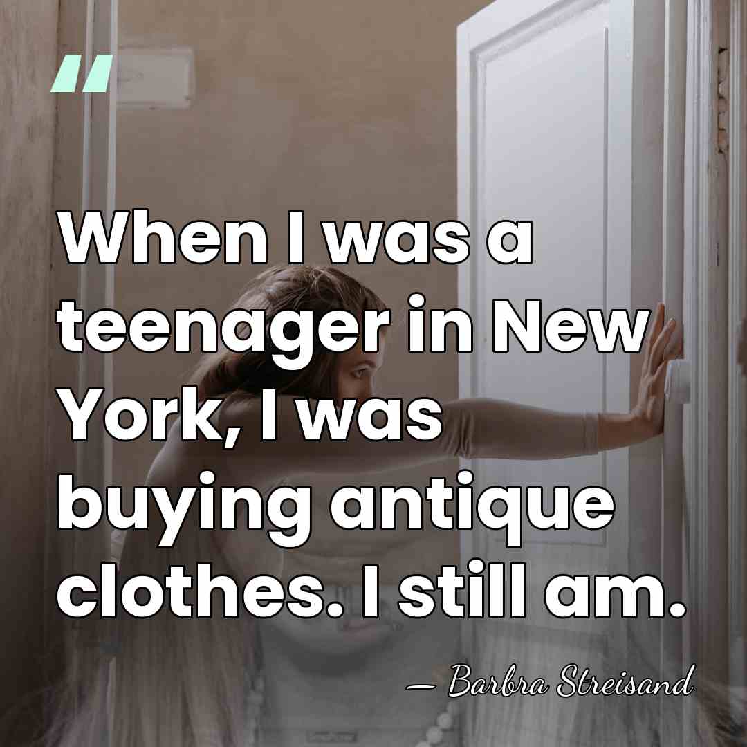 When I was a teenager in New York, I was buying antique&hellip; - Barbra Streisand