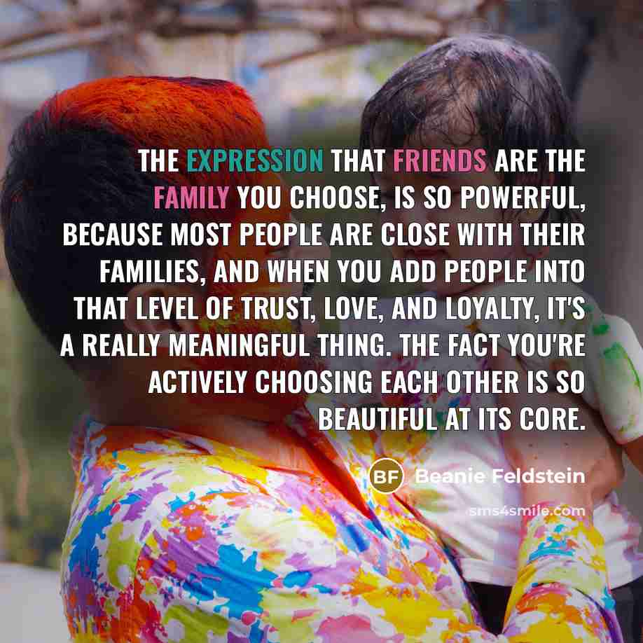 “The expression that friends are the family you choose, is…” quote by Beanie Feldstein