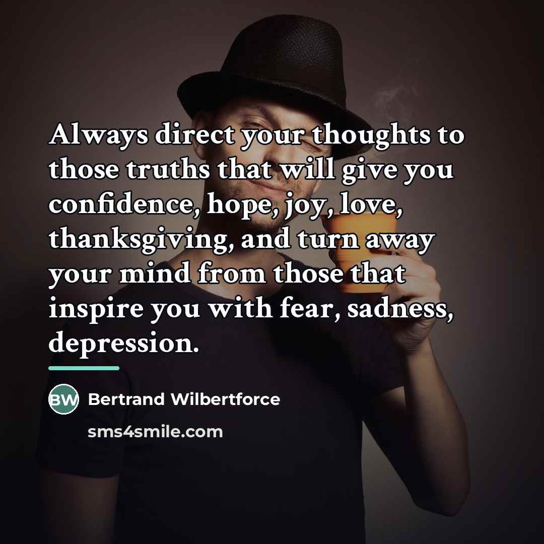 “Always direct your thoughts to those truths that will give…” quote by Bertrand Wilbertforce