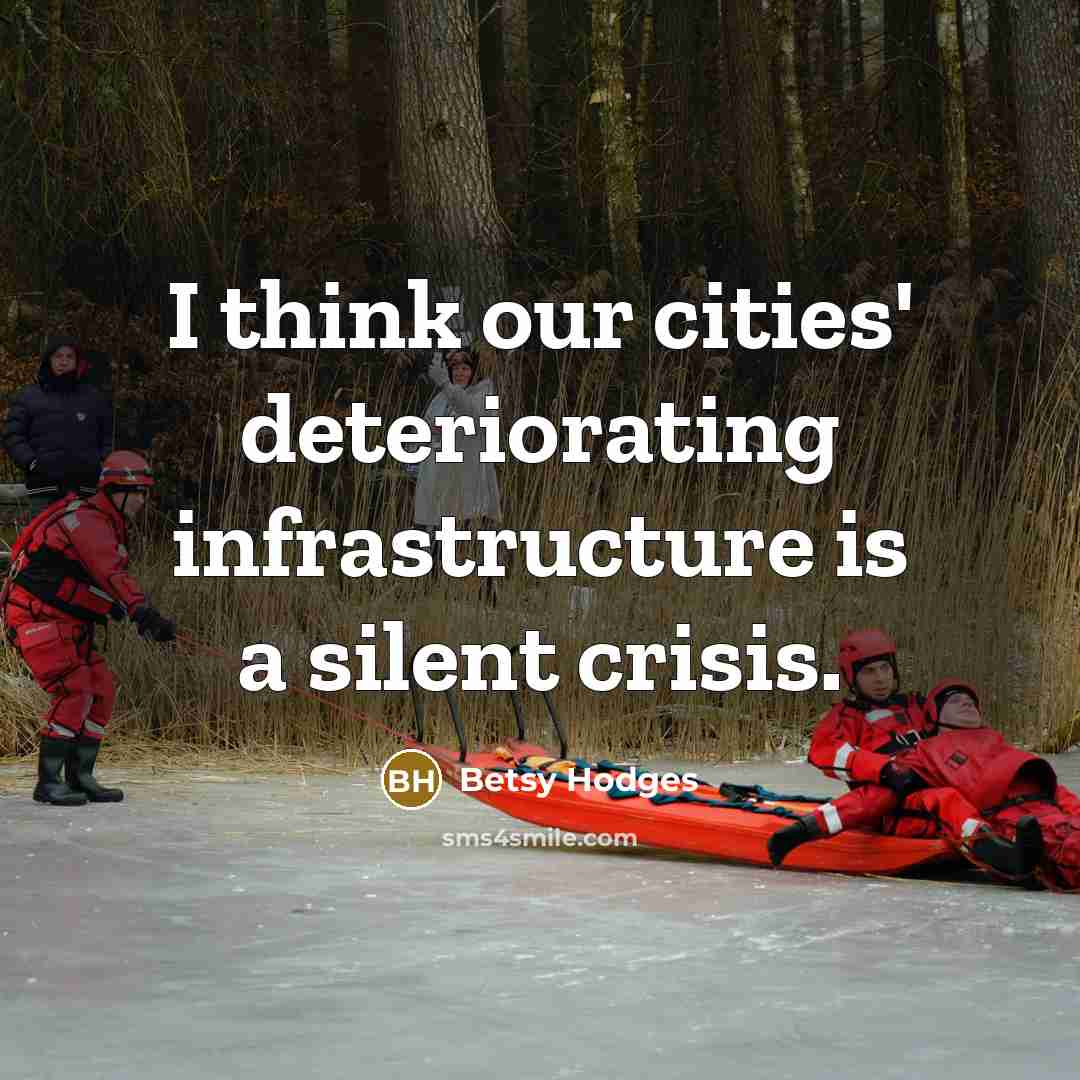 “I think our cities' deteriorating infrastructure is a silent crisis.…” quote by Betsy Hodges