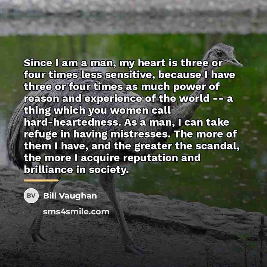 “Since I am a man, my heart is three or…” quote by Bill Vaughan