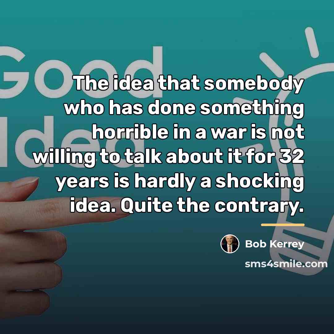 “The idea that somebody who has done something horrible in…” quote by Bob Kerrey