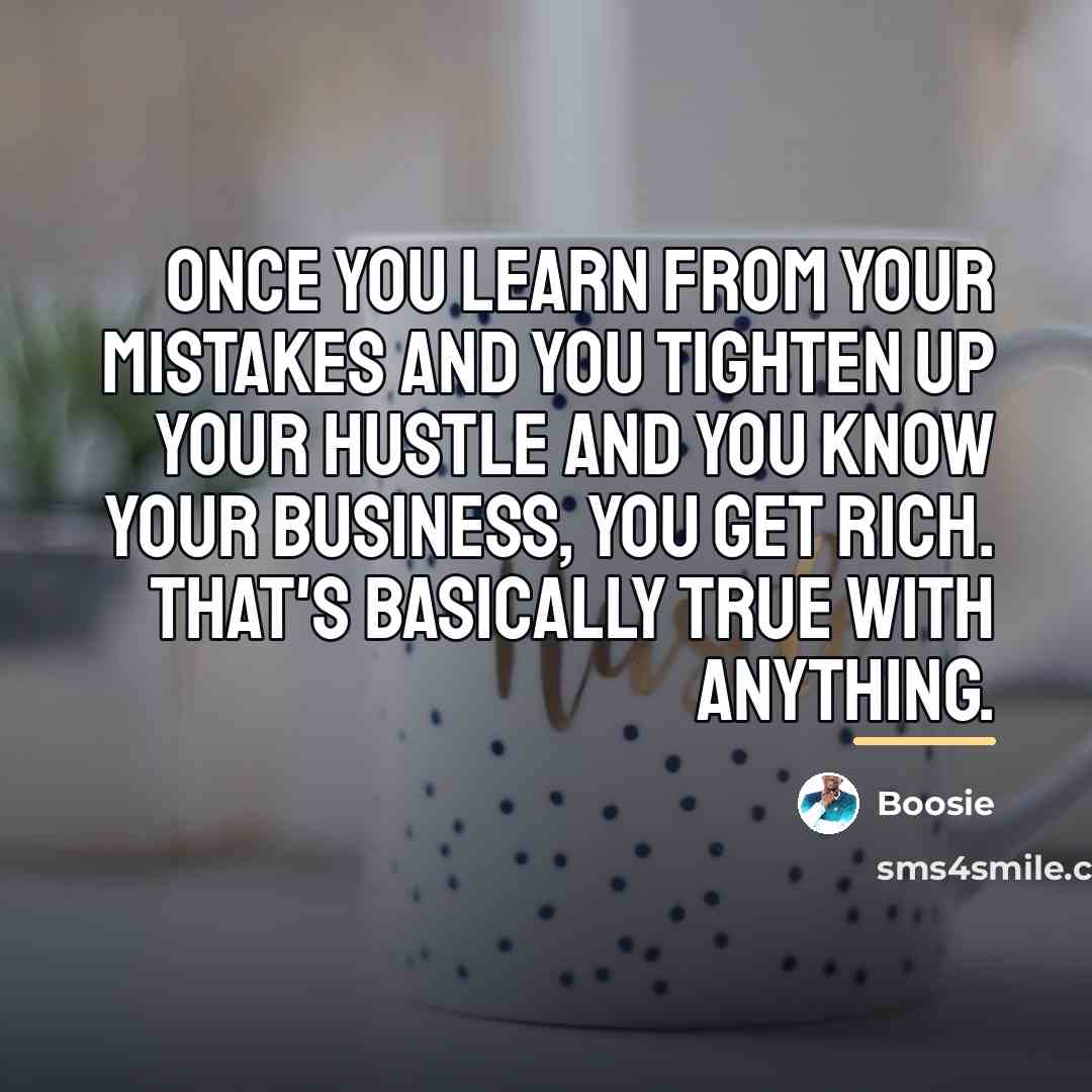 “Once you learn from your mistakes and you tighten up…” quote by Boosie