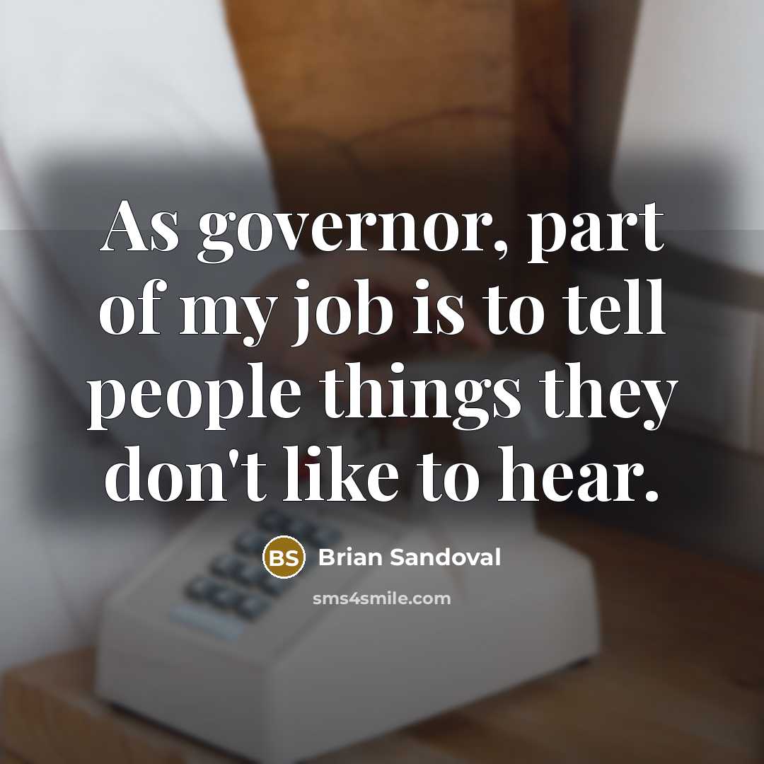 “As governor, part of my job is to tell people…” quote by Brian Sandoval