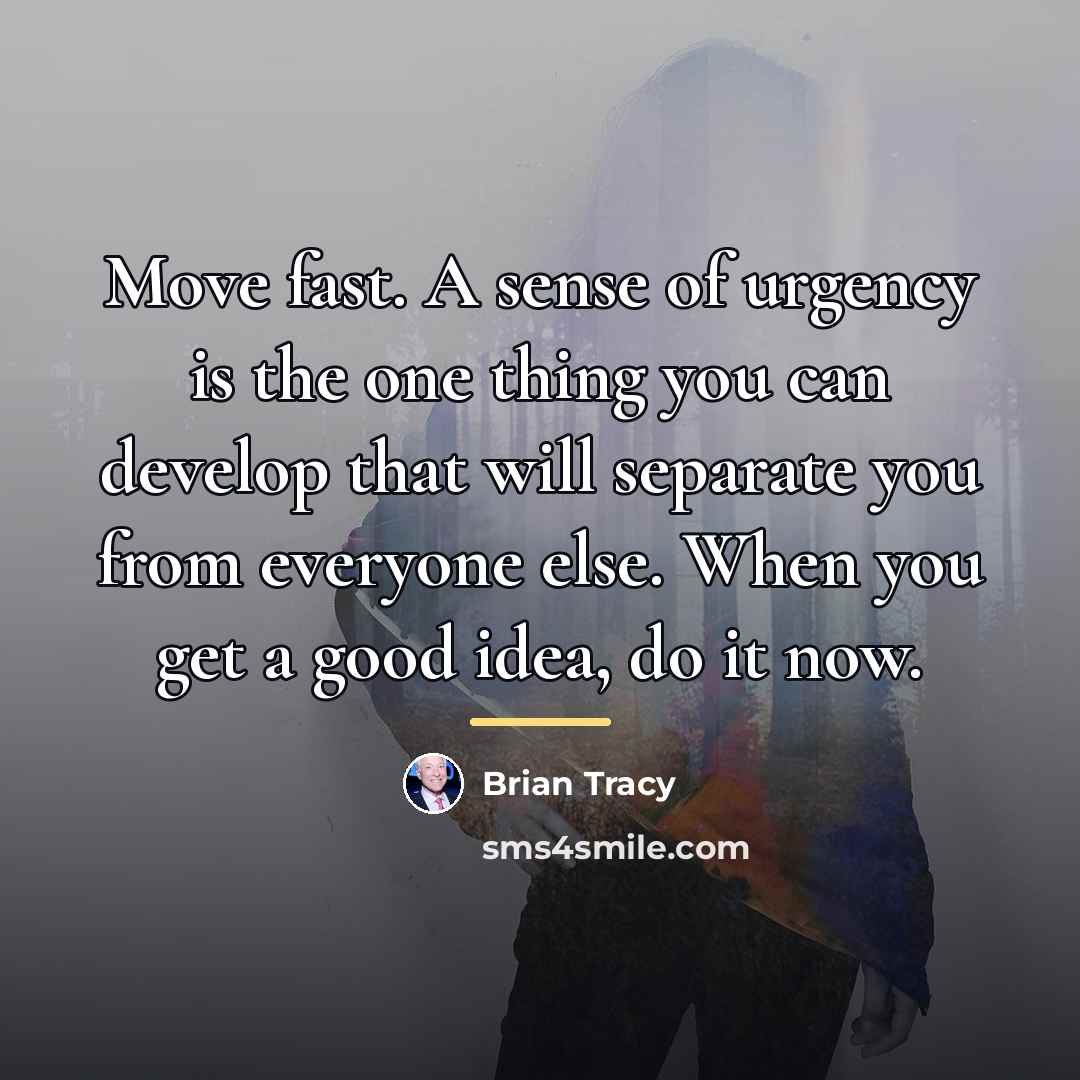 “Move fast. A sense of urgency is the one thing…” quote by Brian Tracy