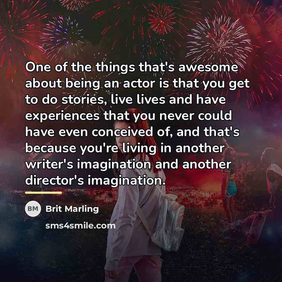 “One of the things that's awesome about being an actor…” quote by Brit Marling