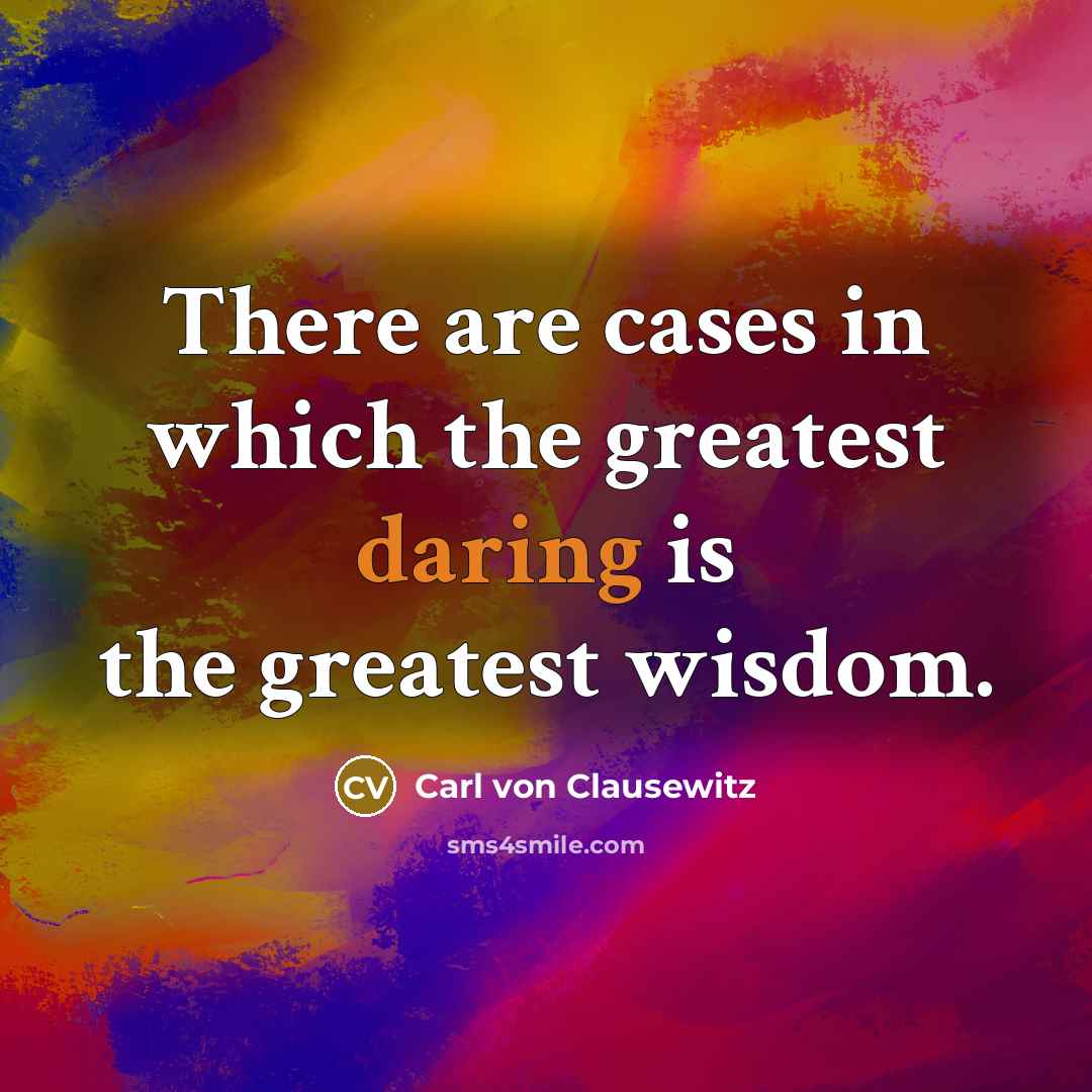 “There are cases in which the greatest daring is the…” quote by Carl von Clausewitz