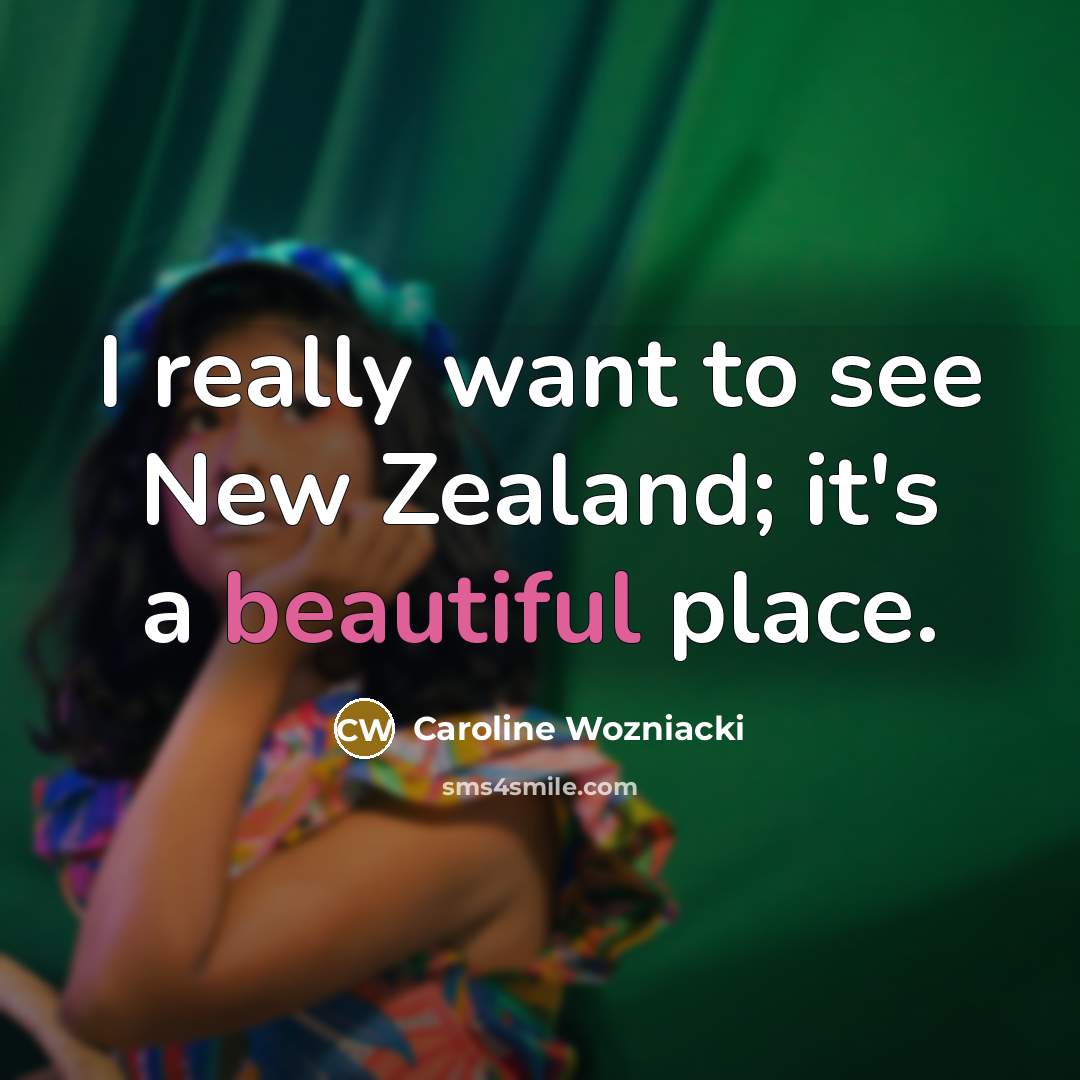 “I really want to see New Zealand; it's a beautiful…” quote by Caroline Wozniacki
