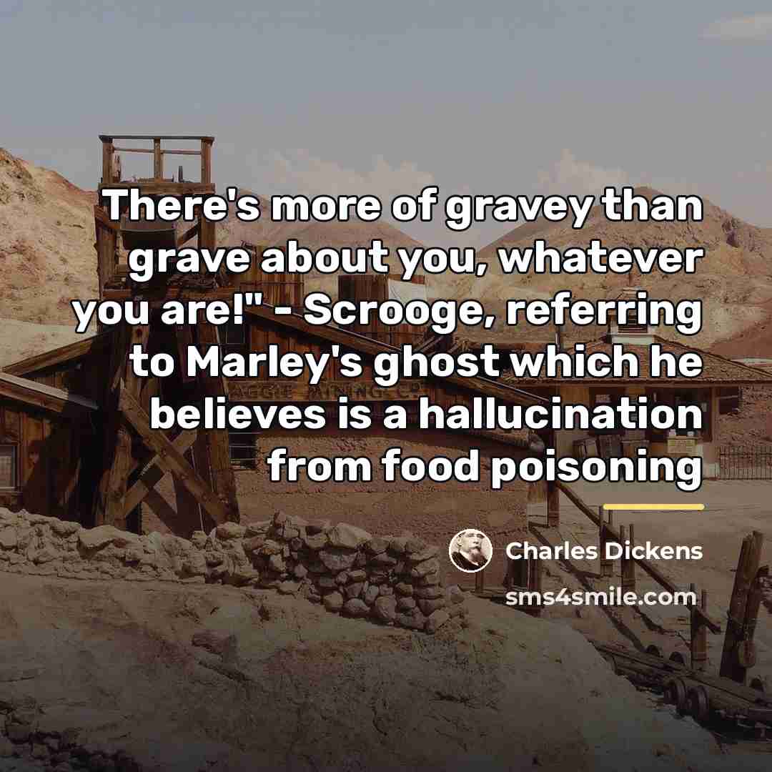 “There's more of gravey than grave about you, whatever you…” quote by Charles Dickens