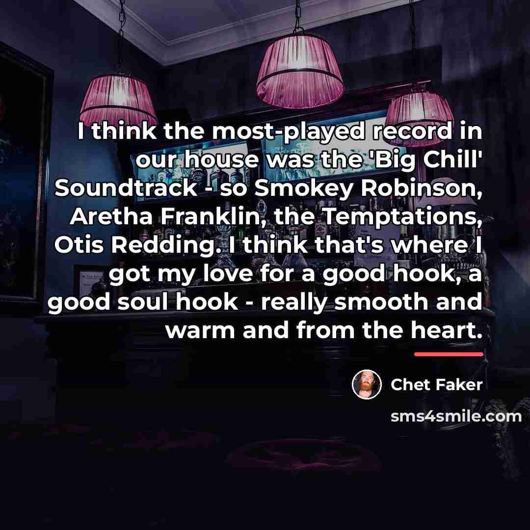 “I think the most-played record in our house was the…” quote by Chet Faker