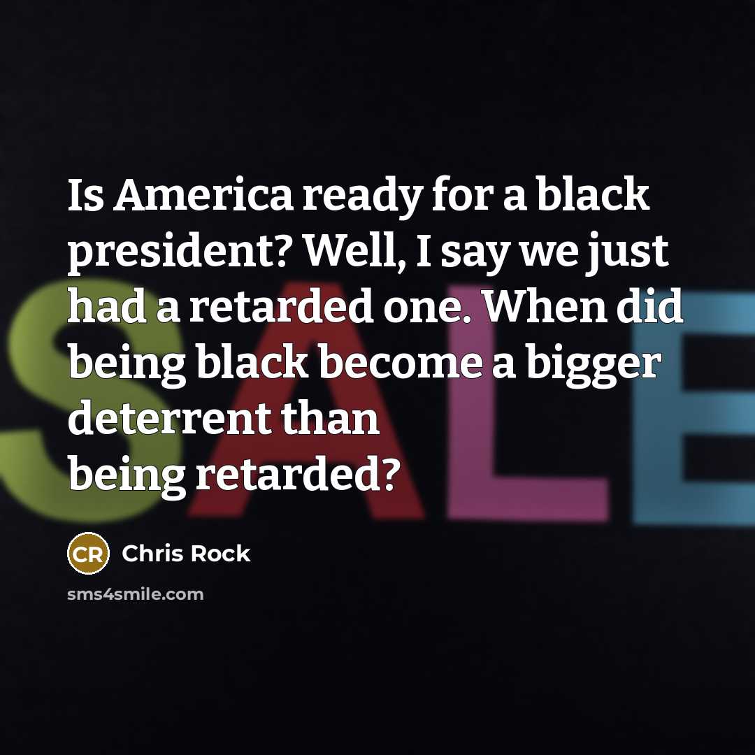 “Is America ready for a black president? Well, I say…” quote by Chris Rock