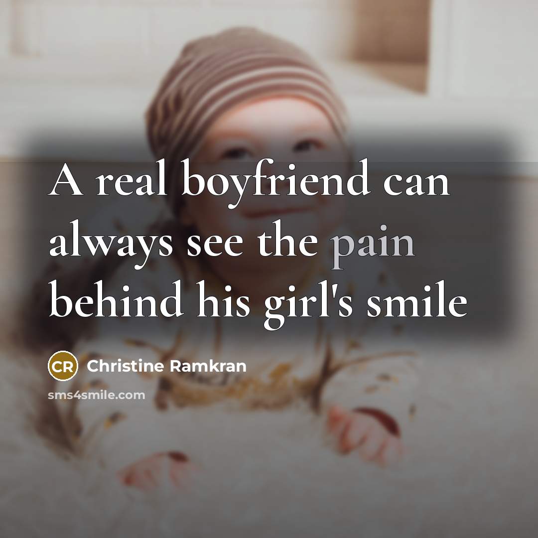“A real boyfriend can always see the pain behind his…” quote by Christine Ramkran