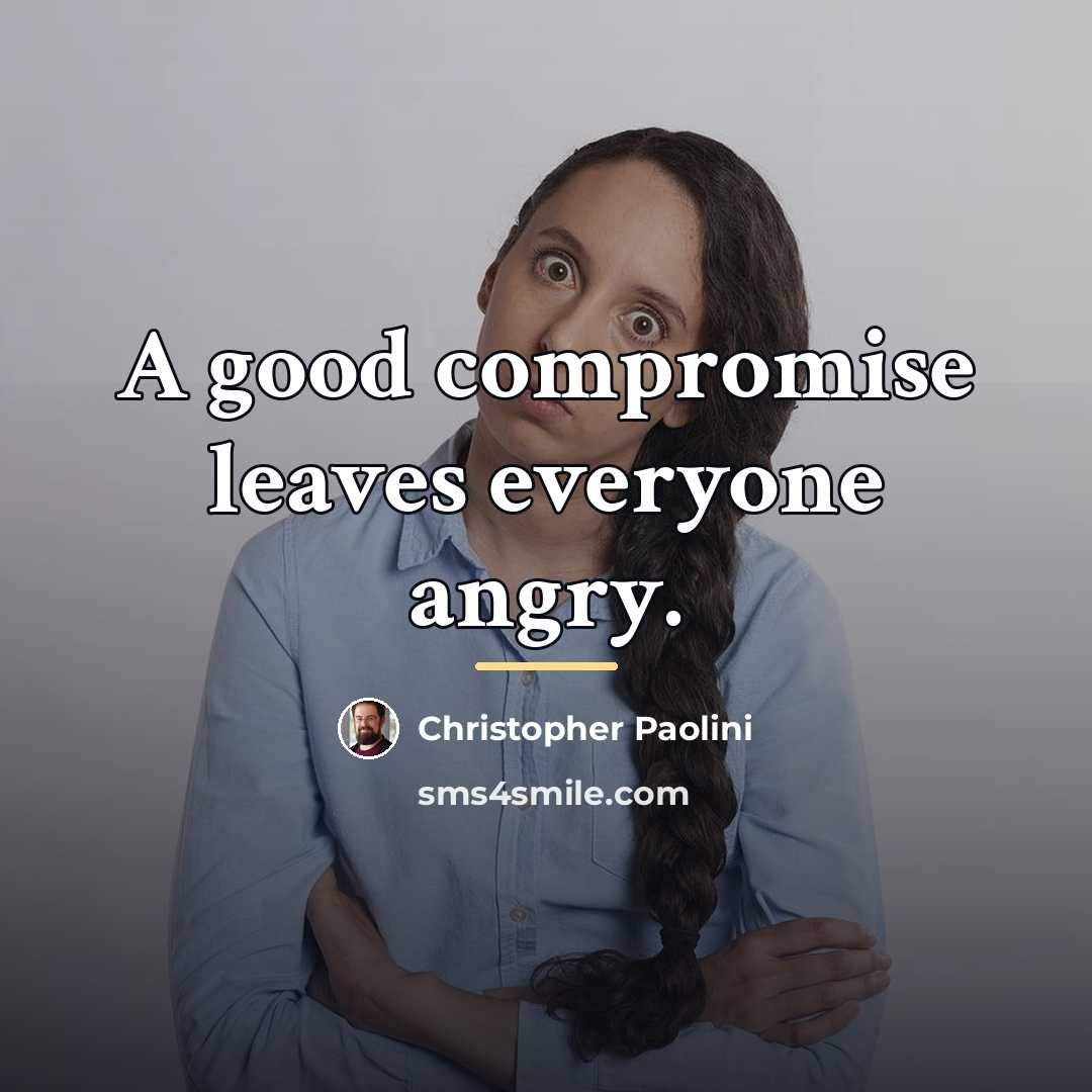 “A good compromise leaves everyone angry.…” quote by Christopher Paolini