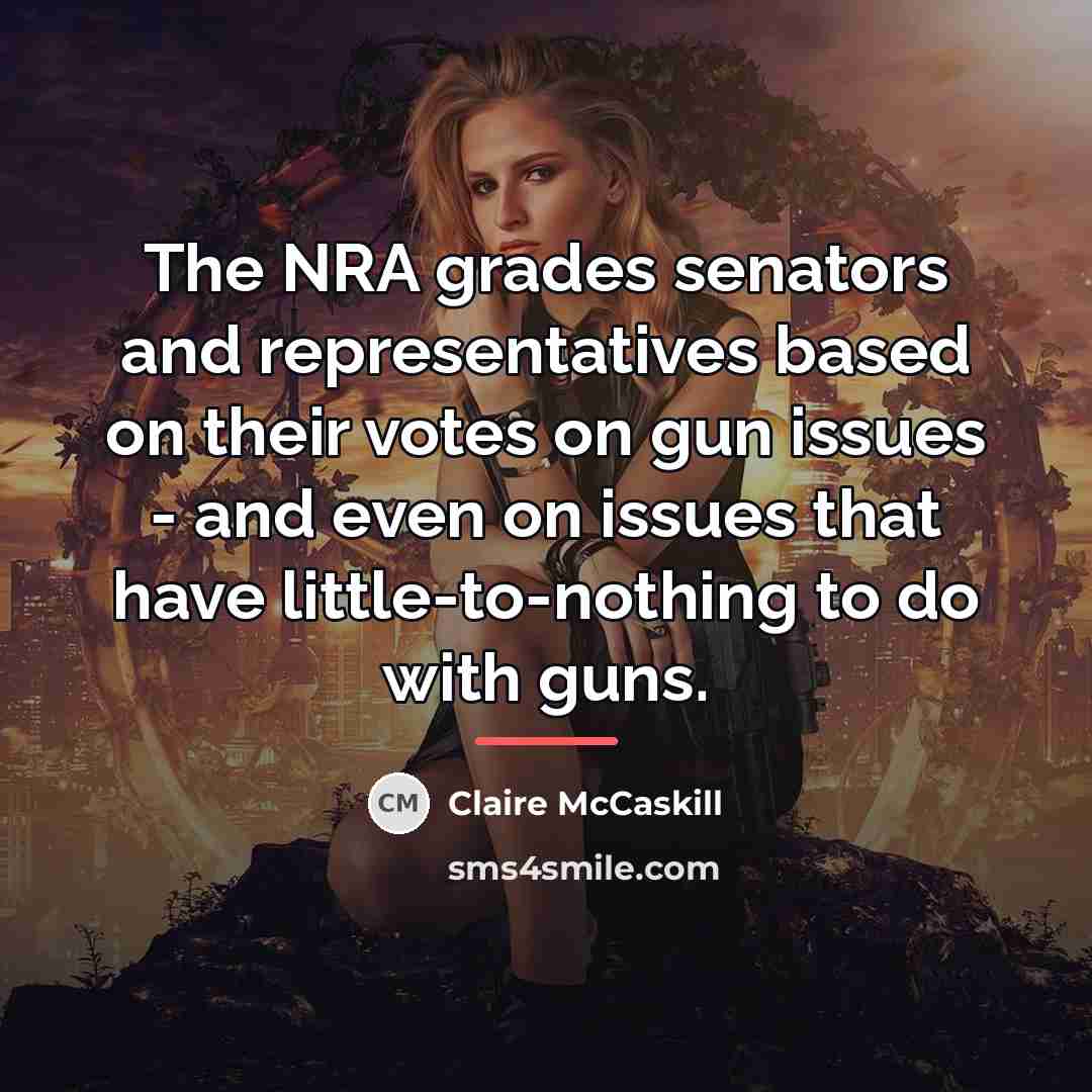 “The NRA grades senators and representatives based on their votes…” quote by Claire McCaskill