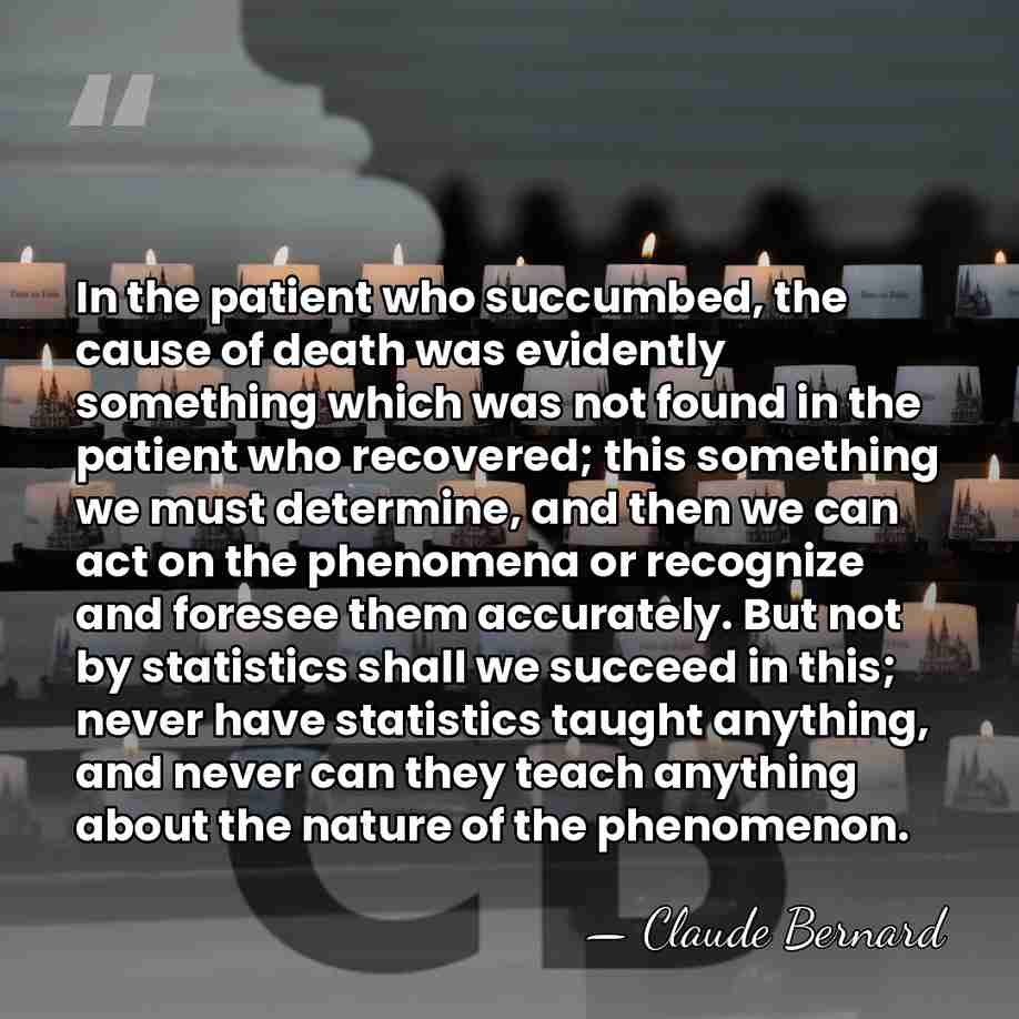 In the patient who succumbed, the cause of death was evidently something&hellip; - Claude Bernard