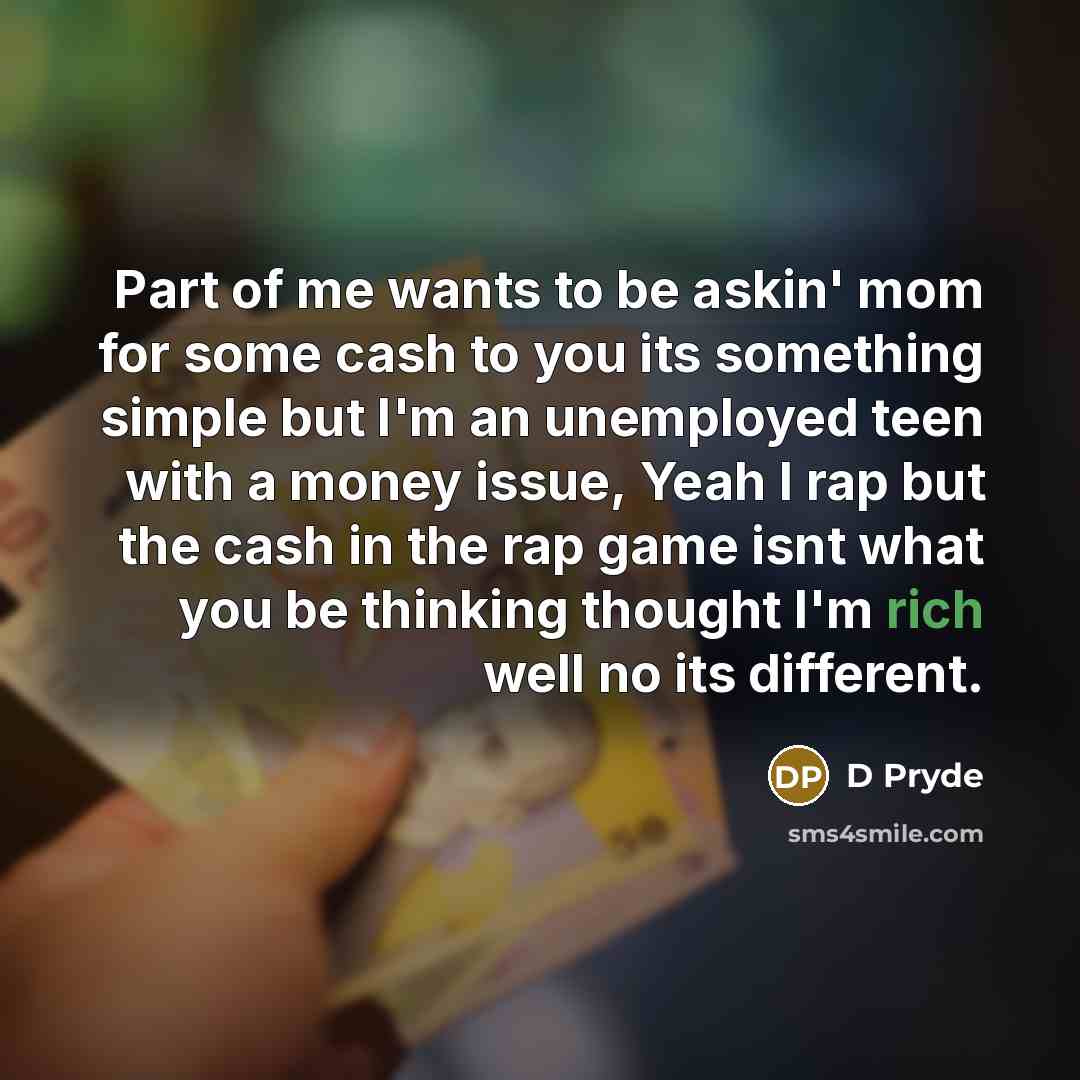 “Part of me wants to be askin' mom for some…” quote by D Pryde