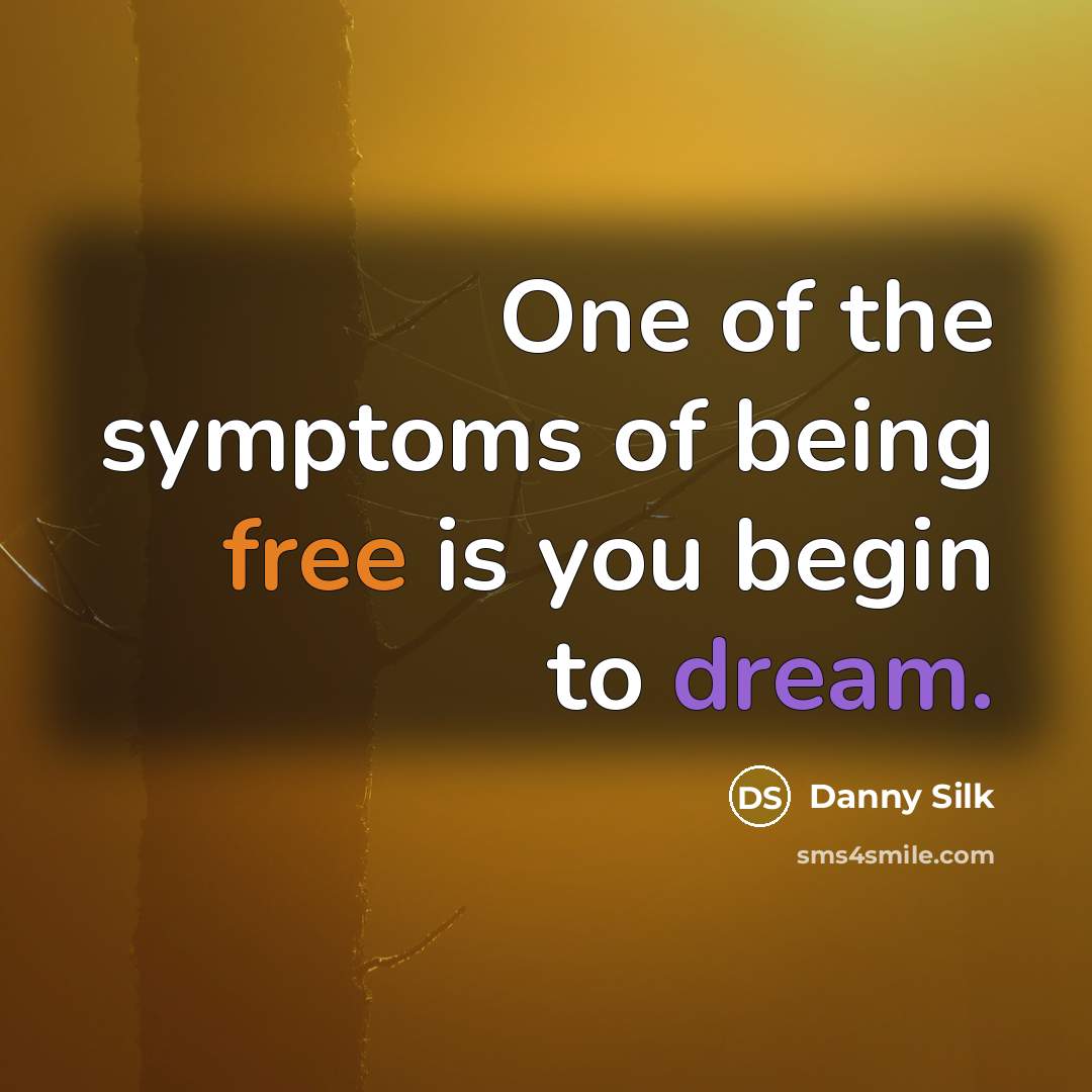 “One of the symptoms of being free is you begin…” quote by Danny Silk
